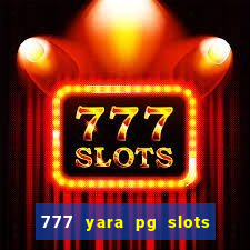 777 yara pg slots paga mesmo